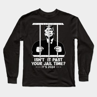 Isn't It Past Your Jail Time? Funny Sarcastic Quote Long Sleeve T-Shirt